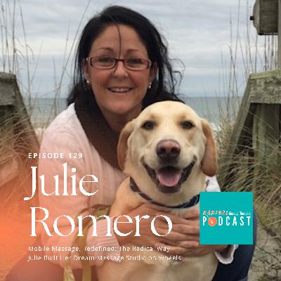 #129 Mobile Massage, Redefined: The Radical Way Julie Built Her Dream Studio on Wheels with Julie Romero, LMT