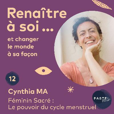 #12 Féminin Sacré : Le pouvoir du cycle menstruel (avec Cynthia MA)