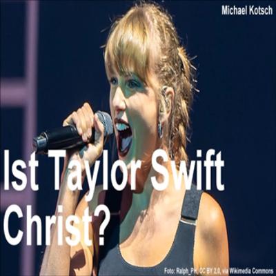 Ist Taylor Swift Christ? (von Michael Kotsch) Ist Taylor Swift Christ? (von Michael Kotsch)