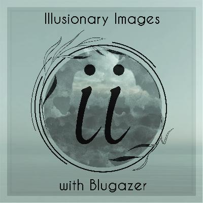 Blugazer - Illusionary Images Podcast 167