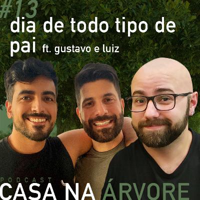 #13 Dia de todo tipo de pai ft. Gustavo e Luiz #13 Dia de todo tipo de pai ft. Gustavo e Luiz