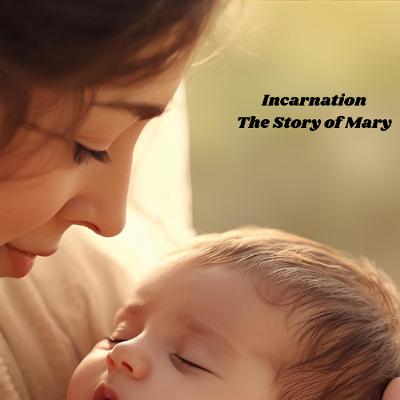 Incarnation - The Story of Mary
