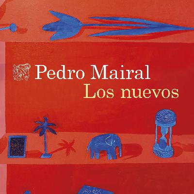 La biblioteca |  'Los nuevos' es la nueva novela de Pedro Mairal que entra en nuestra biblioteca
