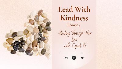 Lead With Kindness - Episode 4 Lead With Kindness - Episode 4