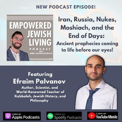 Efraim Palvanov: Iran, Russia, Nukes, Moshiach, & the End of Days- Ancient prophecies coming to life before our eyes!