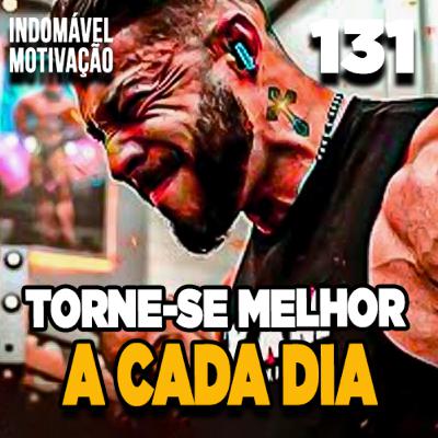 INDOMÁVEL 131: NÓS TEMOS QUE NÓS TORNA MELHOR - MOTIVAÇÃO BODYBUILDING INDOMÁVEL 131: NÓS TEMOS QUE NÓS TORNA MELHOR - MOTIVAÇÃO BODYBUILDING