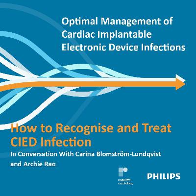 How to Recognise and Treat CIED Infection - Carina Blomström-Lundqvist and Archie Rao