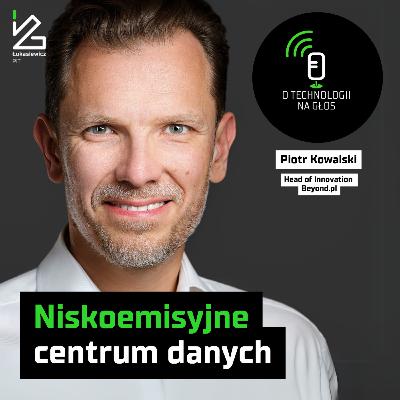 O technologii na głos – Odcinek 97: Niskoemisyjne centrum danych
