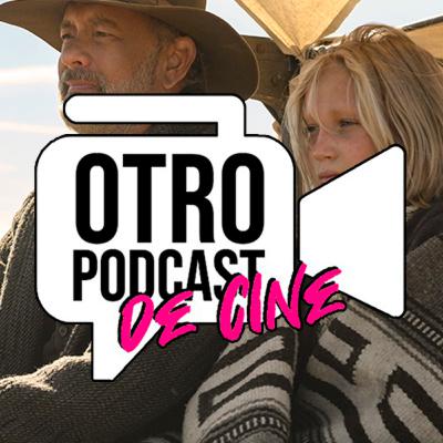 Otro Podcast de Cine #37 - Crítica: "Noticias del Gran Mundo"