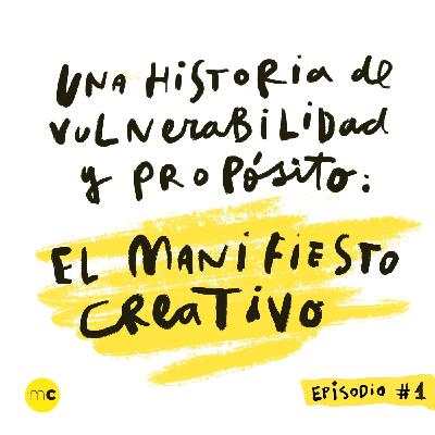 Episodio 1 - Una historia de vulnerabilidad y propósito: nace El Manifiesto Creativo Episodio 1 - Una historia de vulnerabilidad y propósito: nace El Manifiesto Creativo