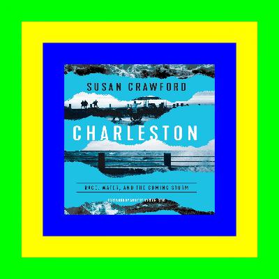 READ/DOWNLOAD$] Charleston: Race, Water, and the Coming Storm (READ PDF EBOOK)