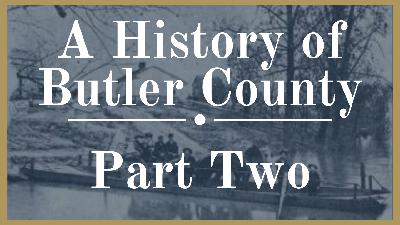 A History of Butler County Part Two