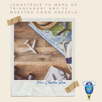 Episodio 15 - ¿Construir tu Mapa de Triunfador? Comencemos el proceso