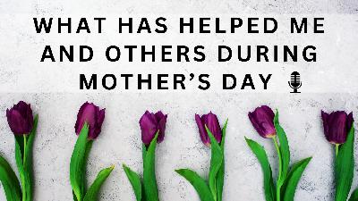Some Ways We Are Able To Handle Mother's Day After A Loss | Advice From The Community