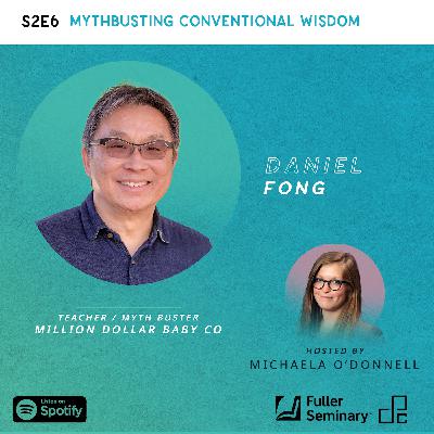 Mythbusting Conventional Wisdom with Daniel Fong Mythbusting Conventional Wisdom with Daniel Fong