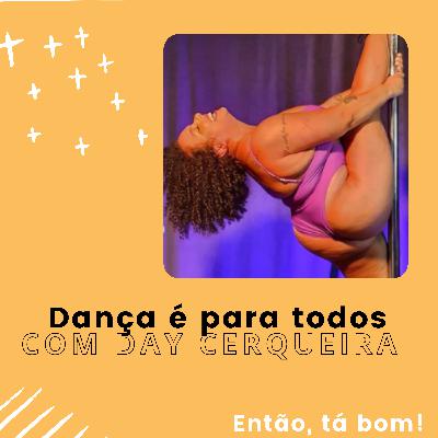 #14 - Dançarina, pole dancer e empoderada com Daylane Cerqueira - Então, tá bom!