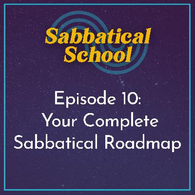Ep. 10 Weaving it All Together | Your Complete Sabbatical Roadmap