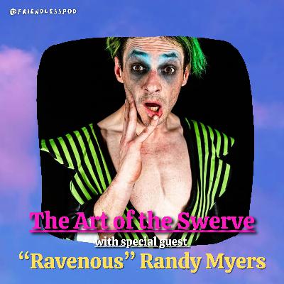 The Art of the Swerve (with special guest "Ravenous" Randy Myers)