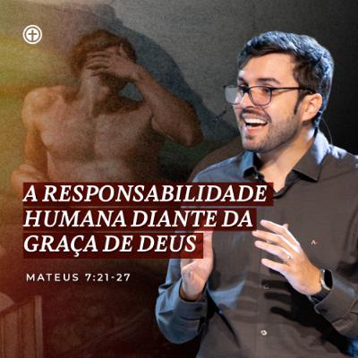 Mateus 7:21-27 | A responsabilidade humana diante da Graça de Deus | Itachir Tagliari Mateus 7:21-27 | A responsabilidade humana diante da Graça de Deus | Itachir Tagliari
