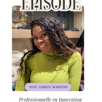33* Professionnelle en Innovation : Apprendre, Bouger, Impacter avec Ashley MARTINS