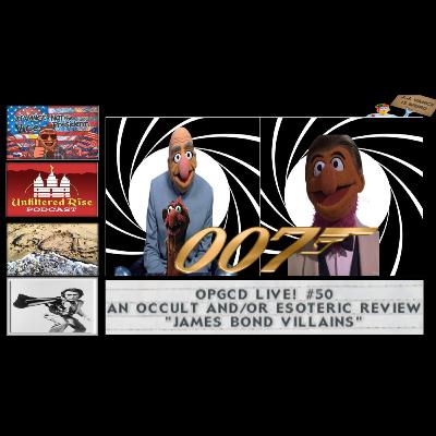 OpGCD Live! #50 - An Occult and/or Esoteric Review of "James Bond Villains" - w/Clint & Heidi Luv