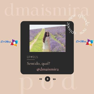 EP#015 - Sentido, qual?