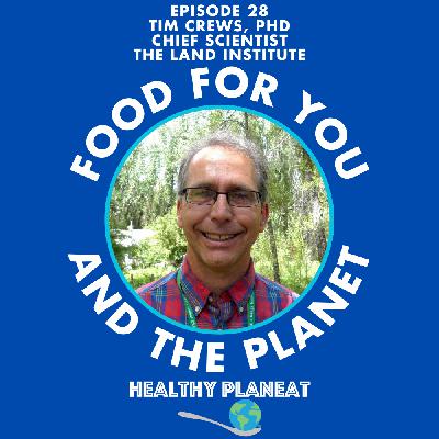 Episode 28: The Land Institute Tim Crews PhD - How Do Perennial Crops Benefit Land and Food Systems?