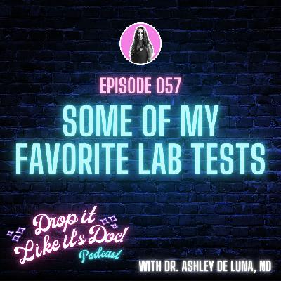 57 | Some of My Favorite Lab Tests | Drop it Like it's Doc podcast with Dr. Ashley de Luna, ND