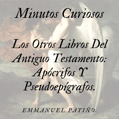 Minutos Curiosos capítulo 7 (Los Otros Libros Del Antiguo Testamento: Apócrifos Y Pseudoepígrafos)