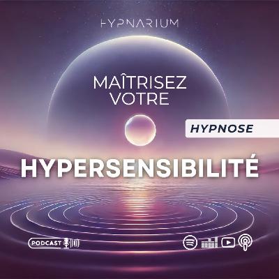 Hypnose pour mieux contrôler ses émotions (spécial hypersensibles)