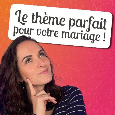 🎙 Les conseils d'Albane – Comment choisir le thème de son mariage (sans se tromper)