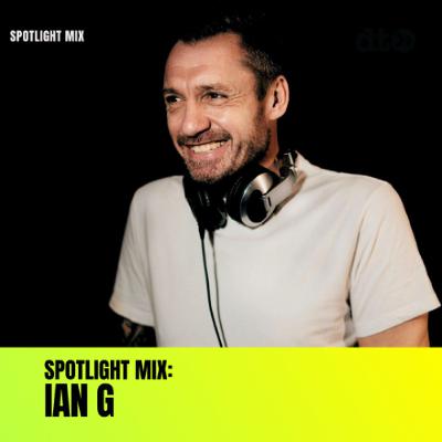 Spotlight Mix: Ian G Spotlight Mix: Ian G
