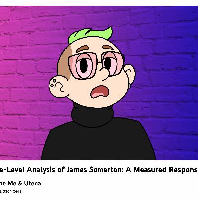BONUS EPISODE! The Surface-Level Analysis of James Somerton: A Measured Response BONUS EPISODE! The Surface-Level Analysis of James Somerton: A Measured Response
