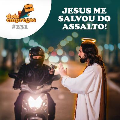 #231 - JESUS me Salvou do Assalto!