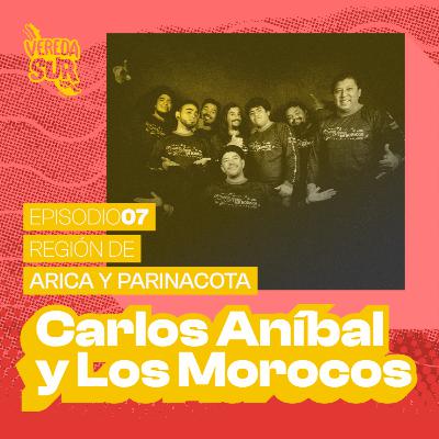 E7 T2: CARLOS ANÍBAL & LOS MOROCOS, REGIÓN DE ARICA Y PARINACOTA E7 T2: CARLOS ANÍBAL & LOS MOROCOS, REGIÓN DE ARICA Y PARINACOTA