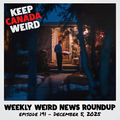 KEEP CANADA WEIRD - 191 - 2025/12/05 - Amelia Earhart, Biker falls in hole, Skip delivering porch pirate KEEP CANADA WEIRD - 191 - 2025/12/05 - Amelia Earhart, Biker falls in hole, Skip delivering porch pirate