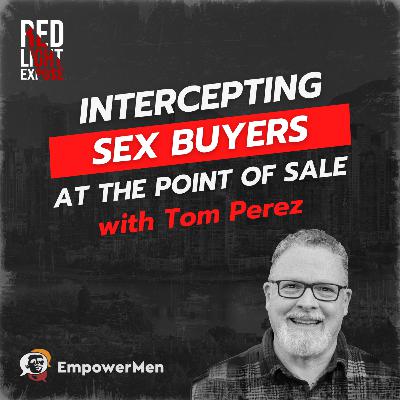 Intercepting Sex Buyers at the Point of Sale with Tom Perez