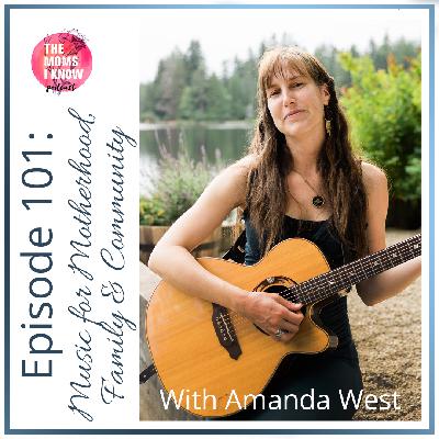 Music for Motherhood, Family and Community | Interview with Amanda West | Episode 101 Music for Motherhood, Family and Community | Interview with Amanda West | Episode 101