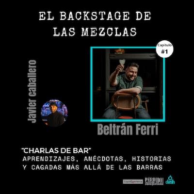Charlas de Bar con Beltrán Ferri - Episodo 1 - El Backstage de las Mezclas.