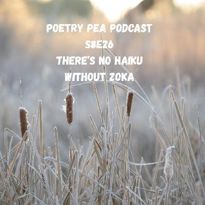 S8E26 There is No Haiku without Zoka