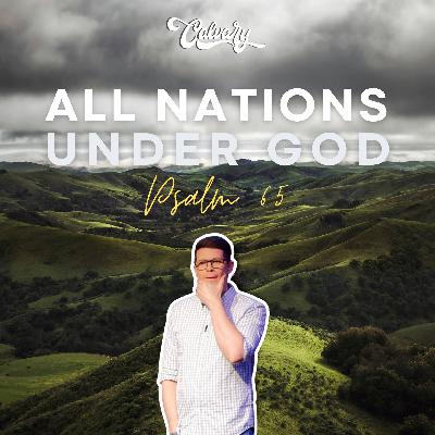 Psalm 65 – All Nations Under God