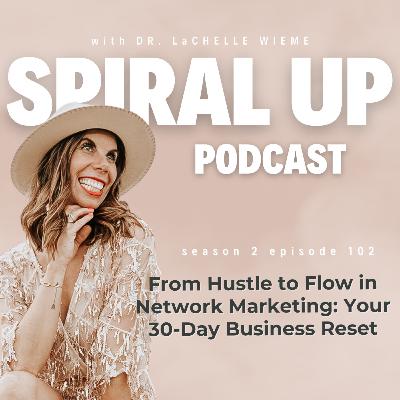 Ep. 102 - From Hustle to Flow in Network Marketing: Your 30-Day Business Reset
