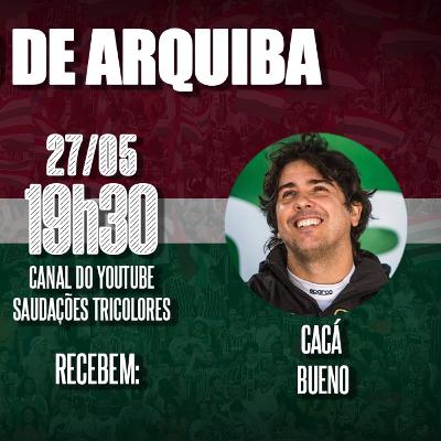 PAPO DE ARQUIBA COM CACÁ BUENO