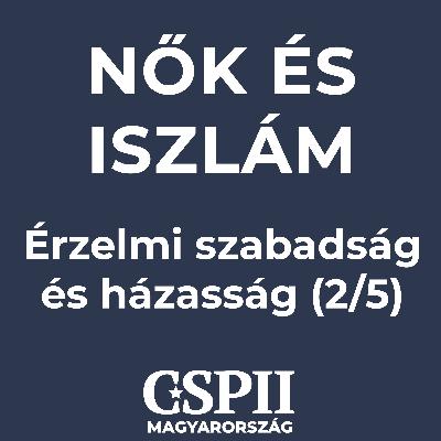 Nők és iszlám - Érzelmi szabadság és házasság - 2/5