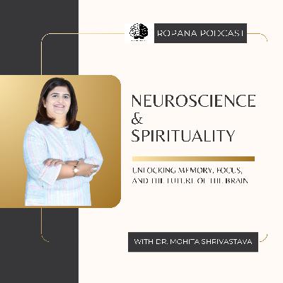 S4 Ep 18: Neuroscience & Spirituality: Unlocking Memory, Focus, and the Future of the Brain Ft. Dr. Mohita Shrivastava S4 Ep 18: Neuroscience & Spirituality: Unlocking Memory, Focus, and the Future of the Brain Ft. Dr. Mohita Shrivastava