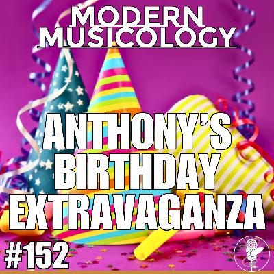#152 - Anthony's Birthday Extravaganza! #152 - Anthony's Birthday Extravaganza!