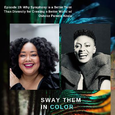 (Sway Them in Color Podcast) Why Symphony is a Better Term Than Diversity for Creating a Better World