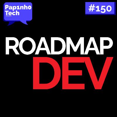 ROADMAP DEV 2026 - Papinho Tech #150