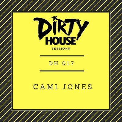 Dirty House Sessions 017 - Cami Jones Dirty House Sessions 017 - Cami Jones