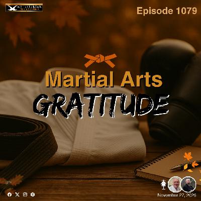 Episode 1079 - Martial Arts Gratitude